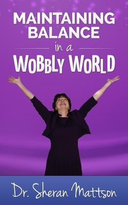 Maintaining Balance in a Wobbly World by Mattson, Sheran