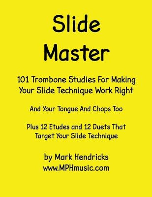 Slide Master: 101 Studies and 12 Matching Etudes and Duets by Hendricks, Mark