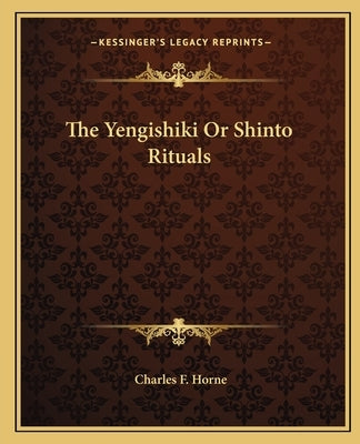 The Yengishiki Or Shinto Rituals by Horne, Charles F.
