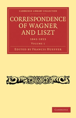 Correspondence of Wagner and Liszt by Hueffer, Francis