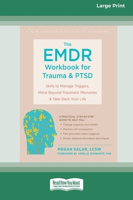 The EMDR Workbook for Trauma and PTSD: Skills to Manage Triggers, Move Beyond Traumatic Memories, and Take Back Your Life (16pt Large Print Format) by Salar, Megan