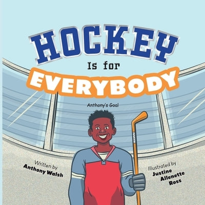 Hockey Is for Everybody: Anthony's Goal by Ross, Justine Allenette