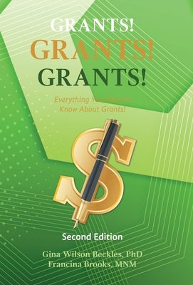 Grants! Grants! Grants! Everything You Need to Know About Grants!: Second Edition by Beckles, Gina Wilson