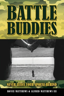 Battle Buddies: Never Leave Your Spouse Behind by Matthews III, Alfred