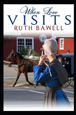 When Love Visits: Amish Romance by Bawell, Ruth