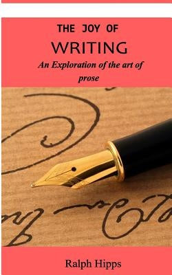 The Joy Of Writing: An Exploration of the Art of Writing in Prose by Narciso, Vanessa
