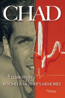 Chad, a Celebration of Life Beyond a Mother's Memories by Arista