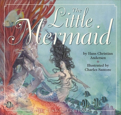 The Little Mermaid: The Classic Edition by Andersen, Hans Christian