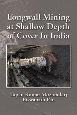 Longwall Mining at Shallow Depth of Cover In India by Mozumdar, Tapan Kumar