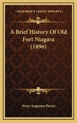 A Brief History Of Old Fort Niagara (1896) by Porter, Peter Augustus