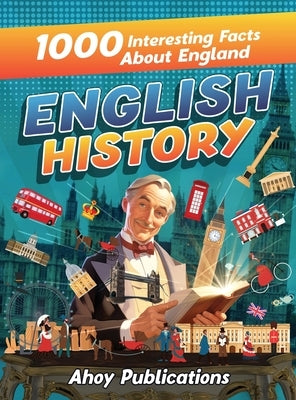 English History: 1000 Interesting Facts About England by Publications, Ahoy