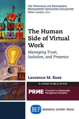The Human Side of Virtual Work: Managing Trust, Isolation, and Presence by Rose, Laurence M.