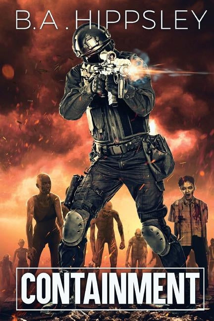 Containment: A Zombie Novel by Hippsley, B. a.