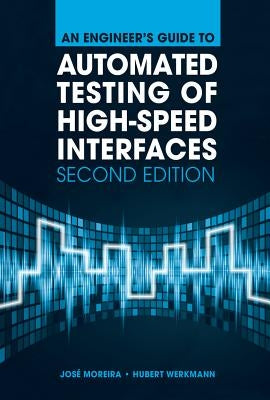 An Engineer's Guide to Automated Testing of High-Speed Interfaces, 2nd Edition by Moreira, Josae