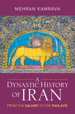 A Dynastic History of Iran: From the Qajars to the Pahlavis by Kamrava, Mehran