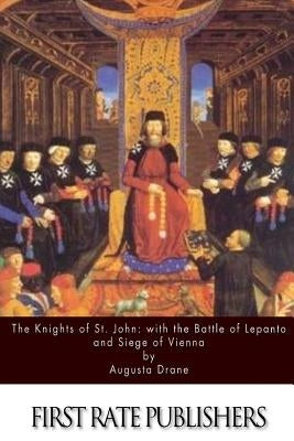 The Knights of St.John: with the Battle of Lepanto and Siege of Vienna by Drane, Augusta