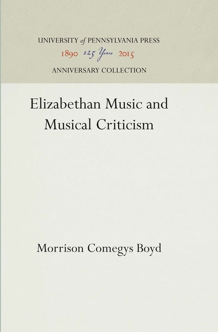 Elizabethan Music and Musical Criticism by Boyd, Morrison Comegys