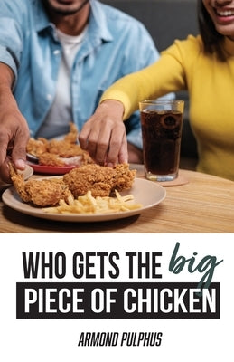 Who Gets the Big Piece of Chicken by Pulphus, Armond