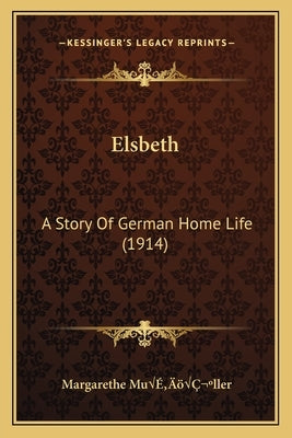 Elsbeth: A Story Of German Home Life (1914) by Muã'â1/4ller, Margarethe