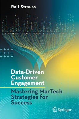 Data-Driven Customer Engagement: Mastering Martech Strategies for Success by Strauss, Ralf