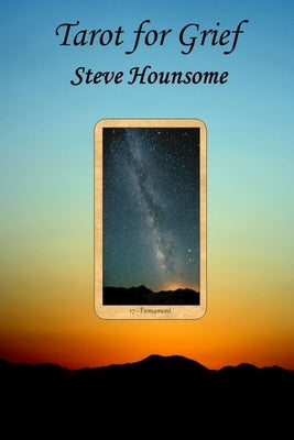 Tarot for Grief by Hounsome, Steve
