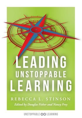 Leading Unstoppable Learning: Boost Leadership Efficacy and Create a School Climate in Which Teachers Manage Positive Classroom Environments by Stinson, Rebecca L.