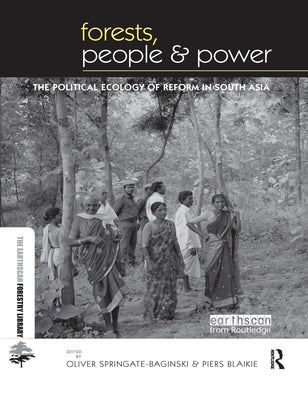 Forests People and Power: The Political Ecology of Reform in South Asia by Springate-Baginski, Oliver