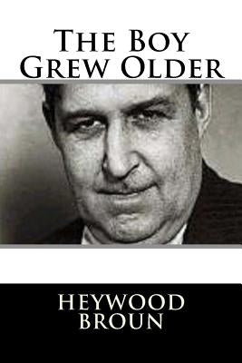 The Boy Grew Older by Broun, Heywood