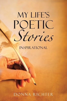 My Life's Poetic Stories: Inspirational by Richter, Donna