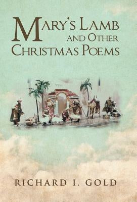 Mary's Lamb and Other Christmas Poems by Gold, Richard I.