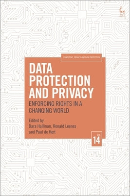 Data Protection and Privacy, Volume 14: Enforcing Rights in a Changing World by Hallinan, Dara