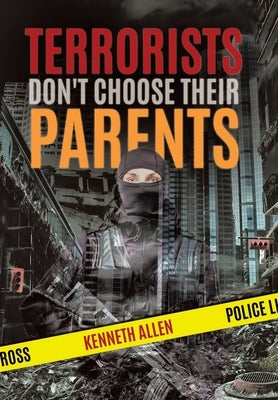 Terrorists Don't Choose Their Parents by Allen, Kenneth