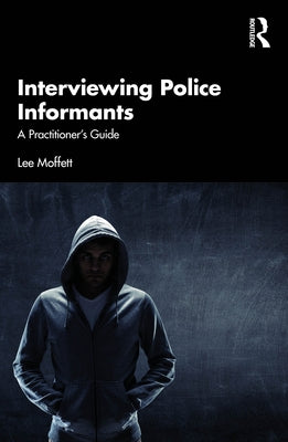 Interviewing Police Informants: A Practitioner's Guide by Moffett, Lee