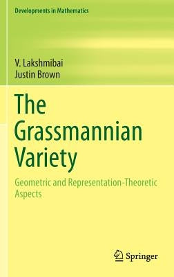 The Grassmannian Variety: Geometric and Representation-Theoretic Aspects by Lakshmibai, V.