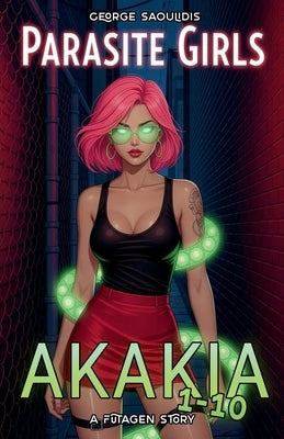 Parasite Girls Box Set: Akakia 1-10 by Saoulidis, George