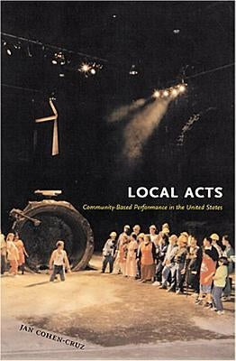 Local Acts: Community-Based Performance in the United States by Cohen-Cruz, Jan