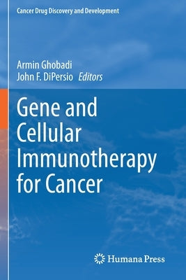 Gene and Cellular Immunotherapy for Cancer by Ghobadi, Armin