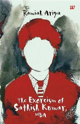 The Exorcism of Sathish Kumar, MBA by Ariya Ramiah