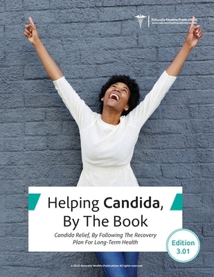 Helping Candida, By the Book: Candida Relief, By Following The Recovery Plan For Long-Term Health by Redfern, Robert