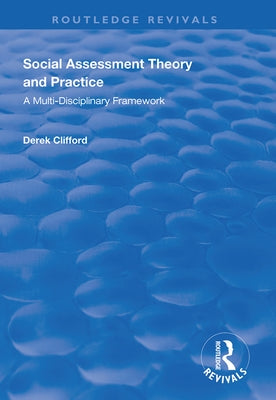 Social Assessment Theory and Practice: A Multi-Disciplinary Framework by Clifford, Derek