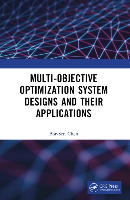 Multi-Objective Optimization System Designs and Their Applications by Chen, Bor-Sen