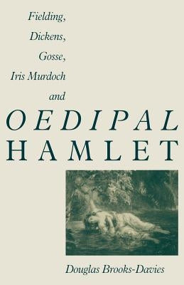 Fielding, Dickens, Gosse, Iris Murdoch and Oedipal Hamlet by Brooks-Davies, Douglas