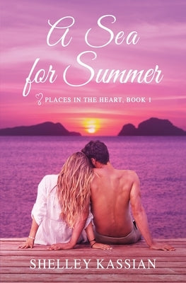 A Sea for Summer: A Second Chance Beach Read by Kassian, Shelley