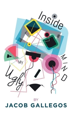 Inside My Ugly Mind by Gallegos, Jacob