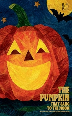 The Pumpkin That Sang to the Moon And Other Bilingual Spanish-English Halloween Stories for Children by Bilingual, Pomme