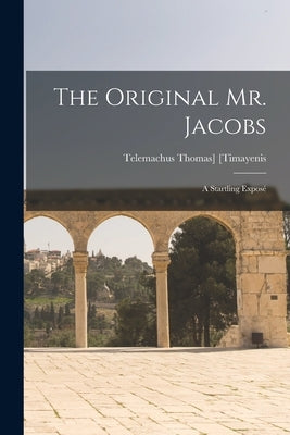 The Original Mr. Jacobs: A Startling Exposé by [Timayenis, Telemachus Thomas]