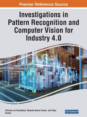 Investigations in Pattern Recognition and Computer Vision for Industry 4.0 by Chowdhary, Chiranji Lal