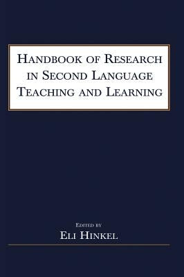Handbook of Research in Second Language Teaching and Learning by Hinkel, Eli