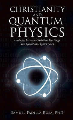 Christianity and Quantum Physics by Rosa, Samuel Padilla