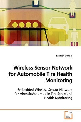 Wireless Sensor Network for Automobile Tire Health Monitoring by Gondal, Farrukh